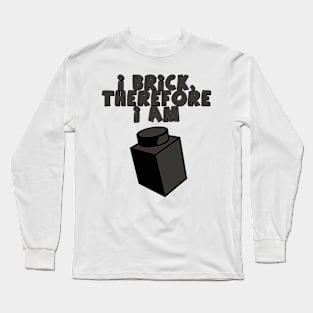 I Brick, Therefore I am Long Sleeve T-Shirt